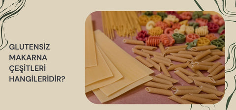 Glutensiz Makarna Çeşitleri Hangileridir?