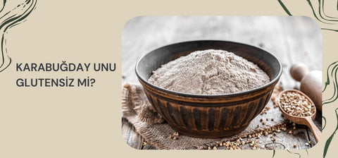 Karabuğday Unu Glutensiz mi?